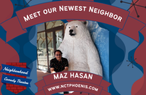Maz Hasan is a new performer with the neighborhood Comedy theatre in downtown mesa
