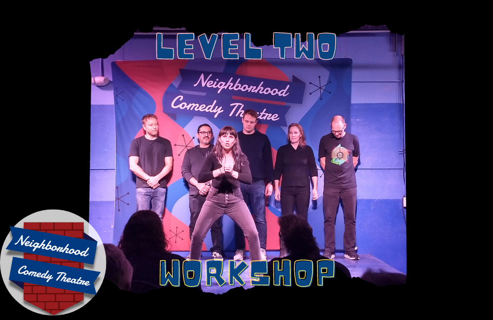 Level Two Workshop at the Neighborhood Comedy Theatre.