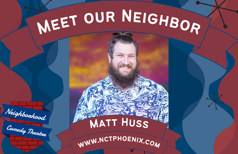 Matt huss is a performer at the Neighborhood Comedy Theatre in downtown Mesa